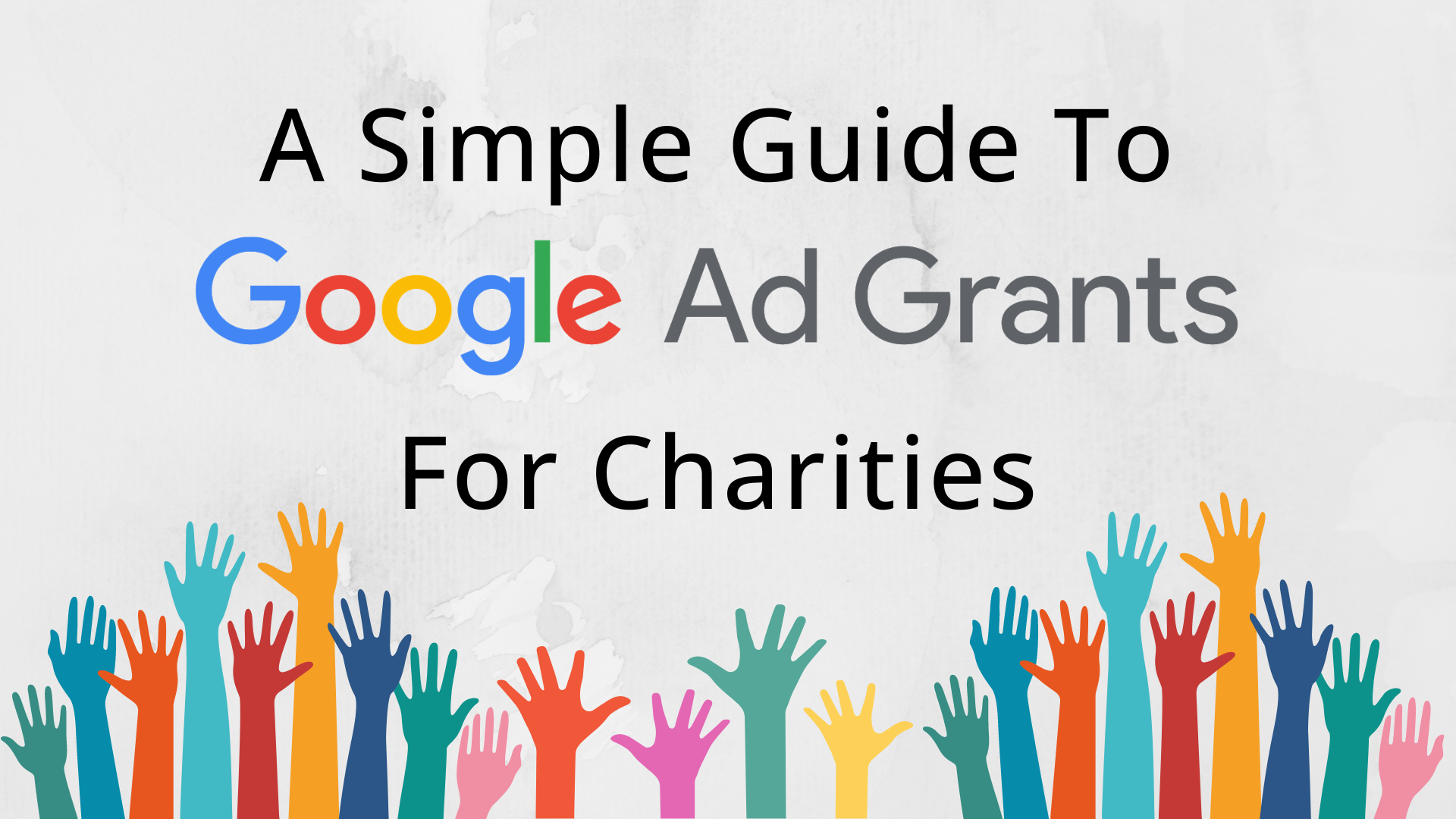 A Simple Guide to Google Ad Grants For Charities